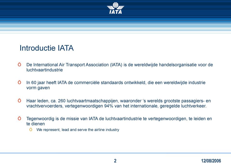 260 luchtvaartmaatschappijen, waaronder s werelds grootste passagiers- en vrachtvervoerders, vertegenwoordigen 94% van het internationale,