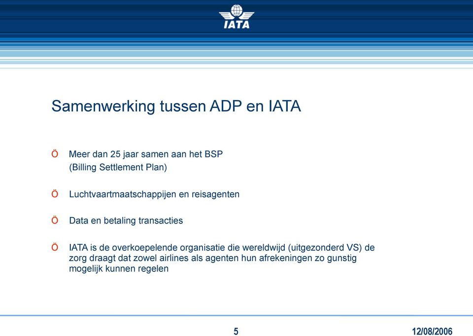 transacties IATA is de overkoepelende organisatie die wereldwijd (uitgezonderd VS)