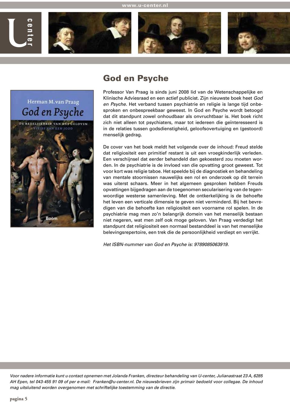 Het boek richt zich niet alleen tot psychiaters, maar tot iedereen die geïnteresseerd is in de relaties tussen godsdienstigheid, geloofsovertuiging en (gestoord) menselijk gedrag.