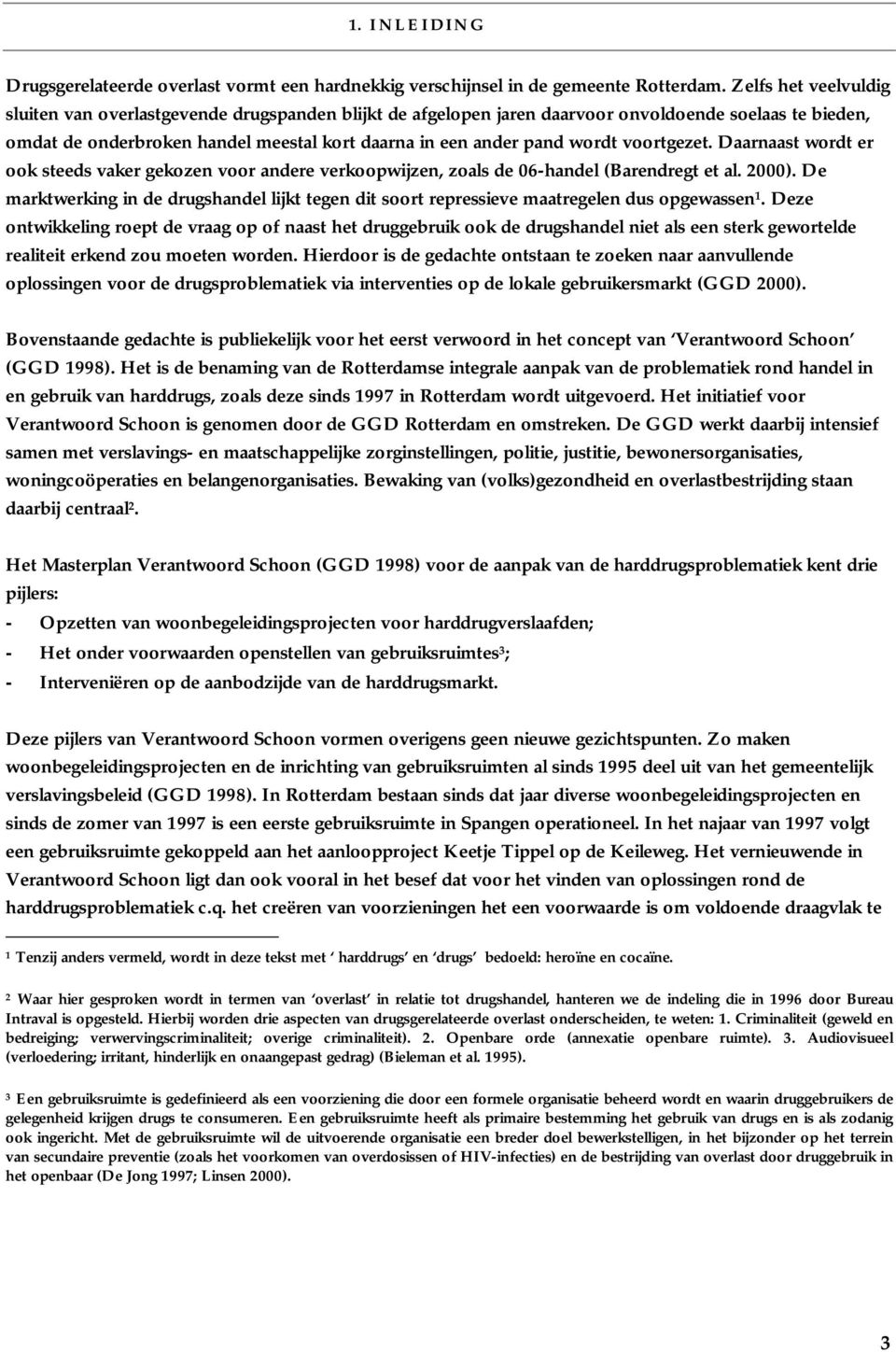 voortgezet. Daarnaast wordt er ook steeds vaker gekozen voor andere verkoopwijzen, zoals de 06-handel (Barendregt et al. 2000).