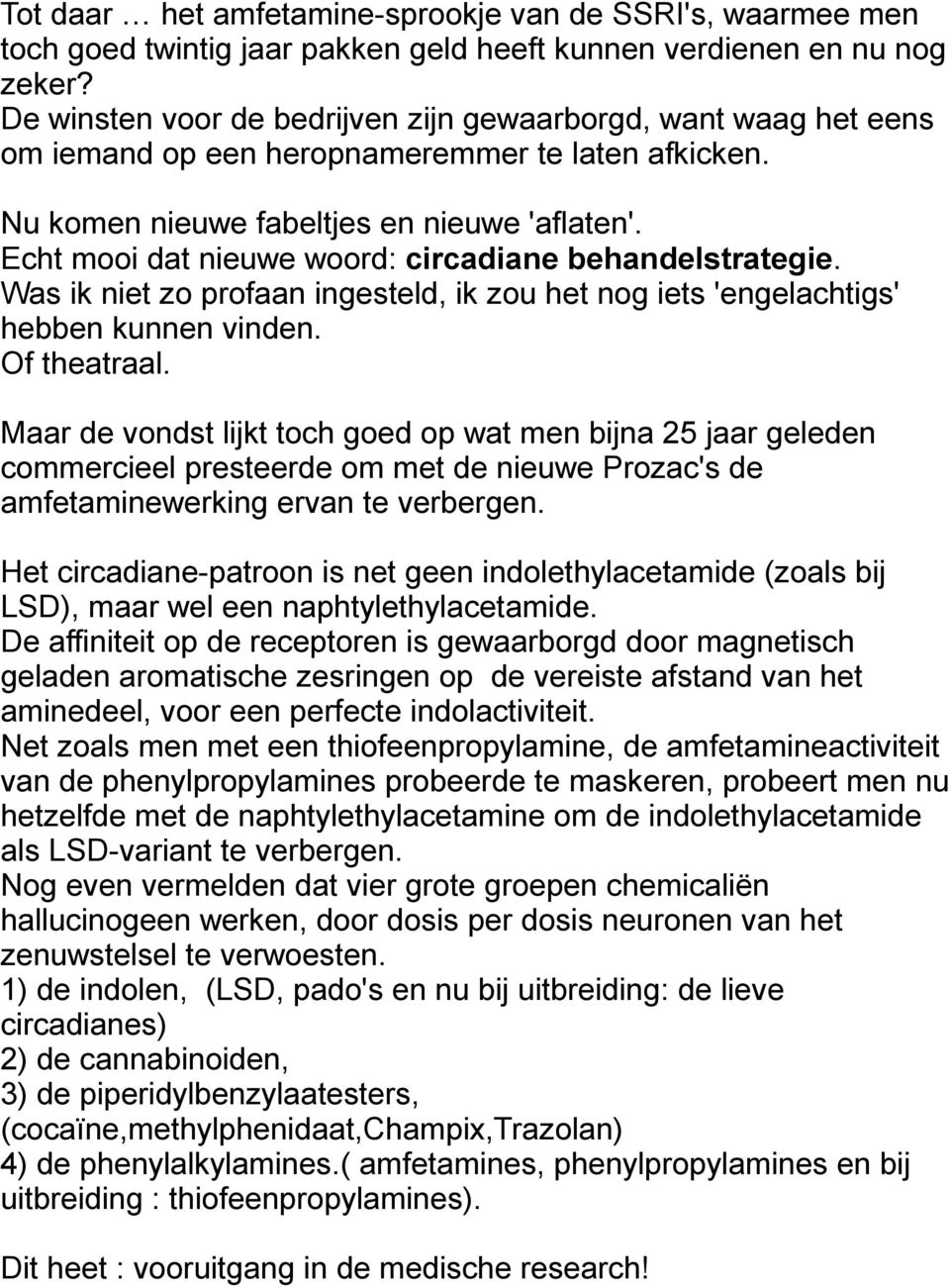 Echt mooi dat nieuwe woord: circadiane behandelstrategie. Was ik niet zo profaan ingesteld, ik zou het nog iets 'engelachtigs' hebben kunnen vinden. Of theatraal.