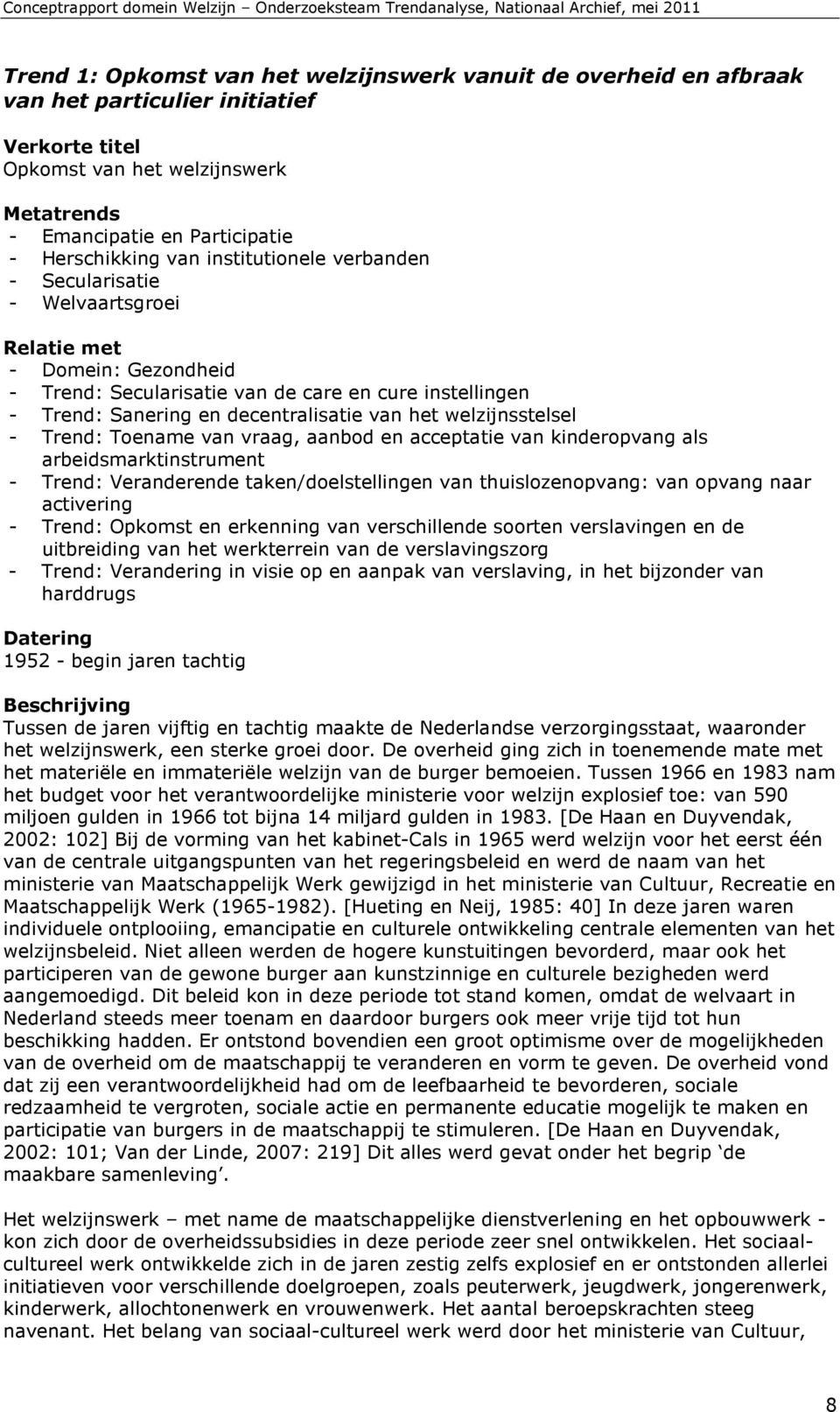 welzijnsstelsel - Trend: Toename van vraag, aanbod en acceptatie van kinderopvang als arbeidsmarktinstrument - Trend: Veranderende taken/doelstellingen van thuislozenopvang: van opvang naar