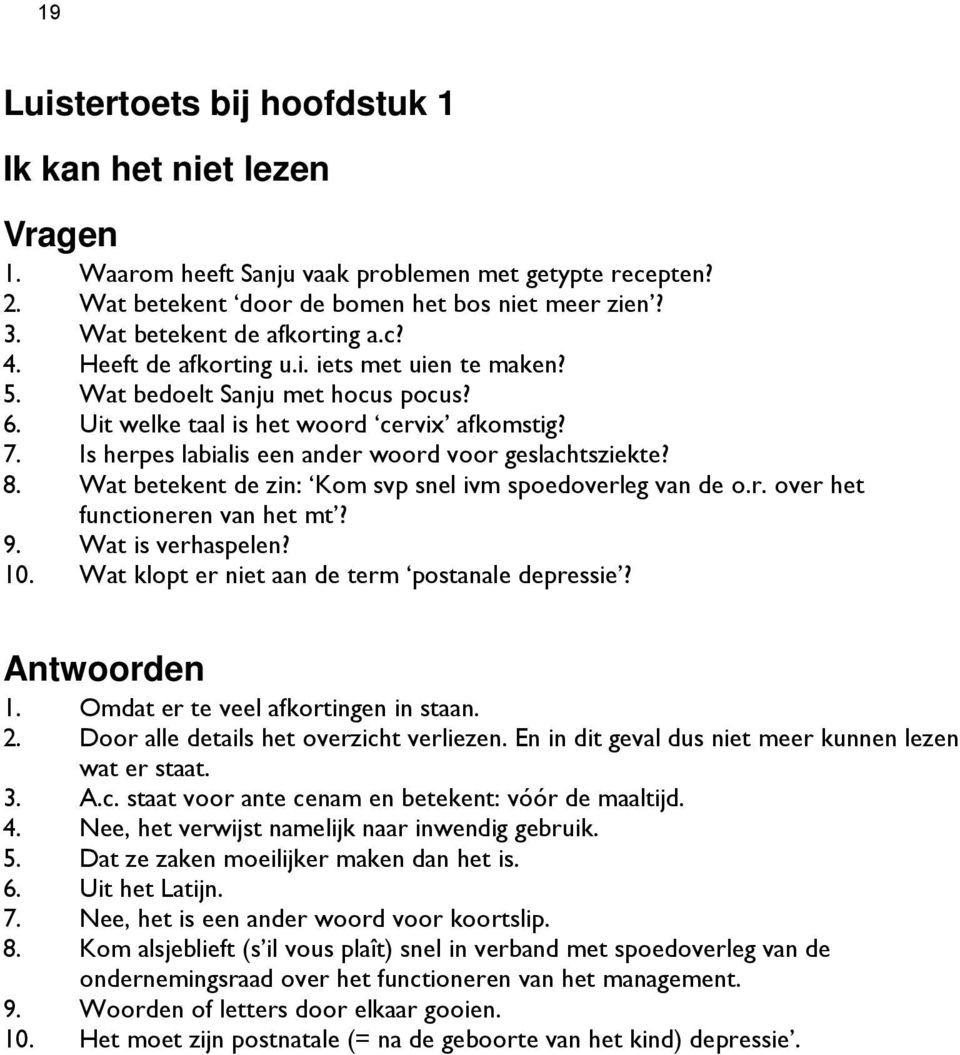 Is herpes labialis een ander woord voor geslachtsziekte? 8. Wat betekent de zin: Kom svp snel ivm spoedoverleg van de o.r. over het functioneren van het mt? 9. Wat is verhaspelen? 10.