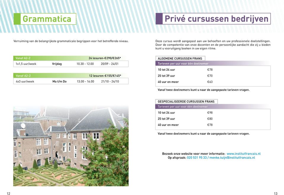 Door de competentie van onze docenten en de persoonlijke aandacht die zij u bieden kunt u vooruitgang boeken in uw eigen ritme. Vanaf A2-2 1x1,5 uur/week Vrijdag 10.30-12.