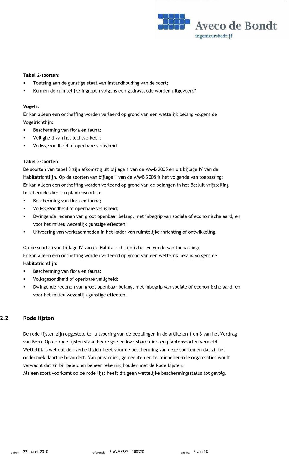 openbare veiligheid. Tabel 3-soorten: De soorten van tabel 3 zijn afkomstig uit bijlage 1 van de AMvB 2005 en uit bijlage IV van de Habitatrichtlijn.