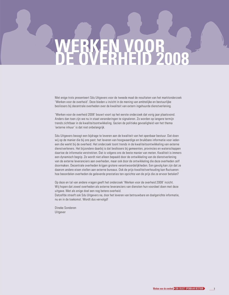 Werken voor de overheid 2008 bouwt voort op het eerste onderzoek dat vorig jaar plaatsvond. Anders dan toen zijn we nu in staat veranderingen te signaleren.