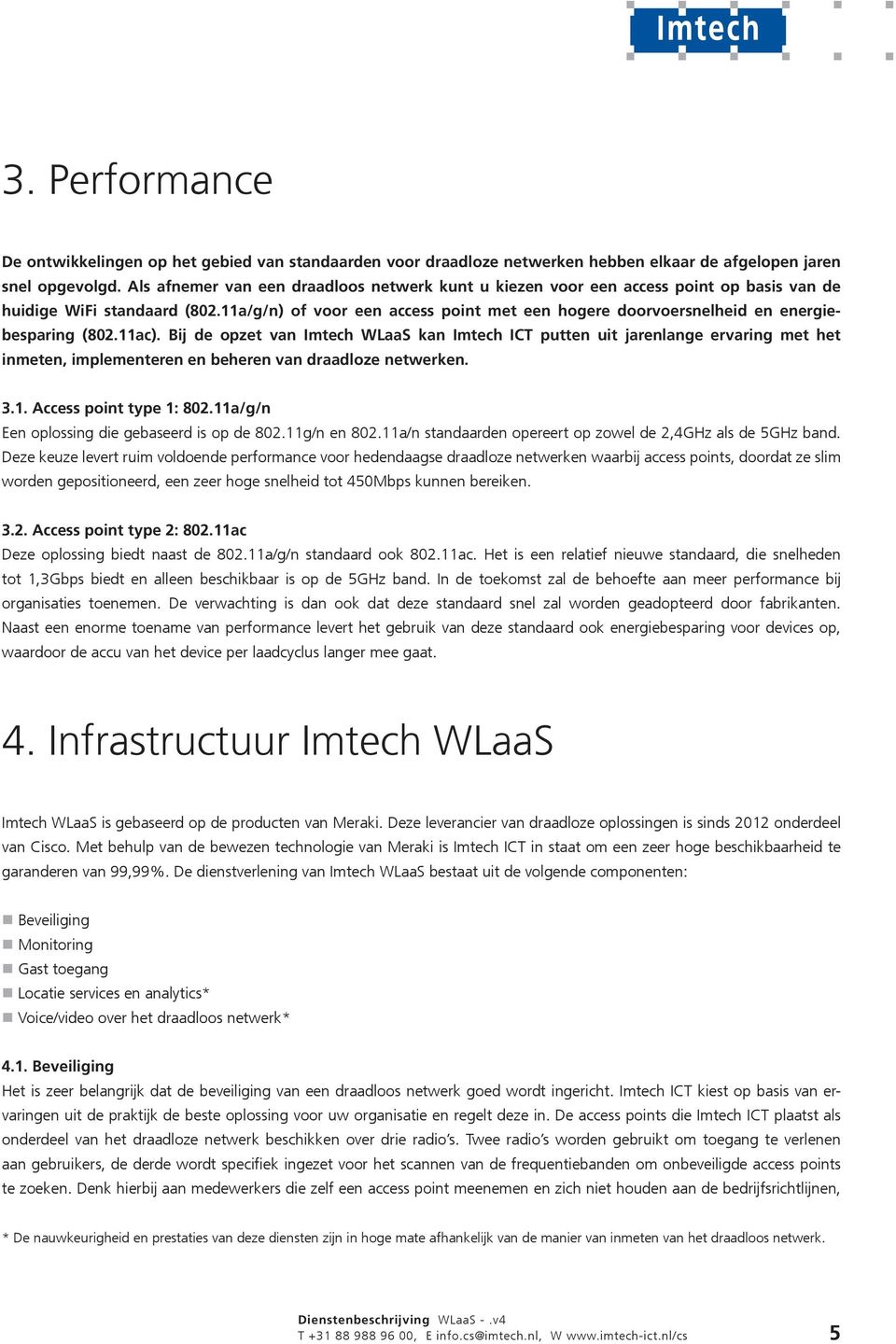 11a/g/n) of voor een access point met een hogere doorvoersnelheid en energiebesparing (802.11ac).