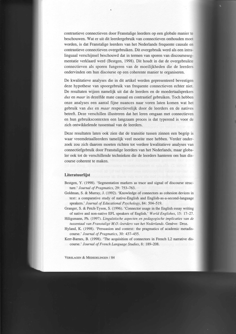 Dit overgebruik werd als een intralinguaal verschijnsel beschouwd dat in termen van sporen van discoursesegmentatie verklaard werd (Bestgen, 1998).