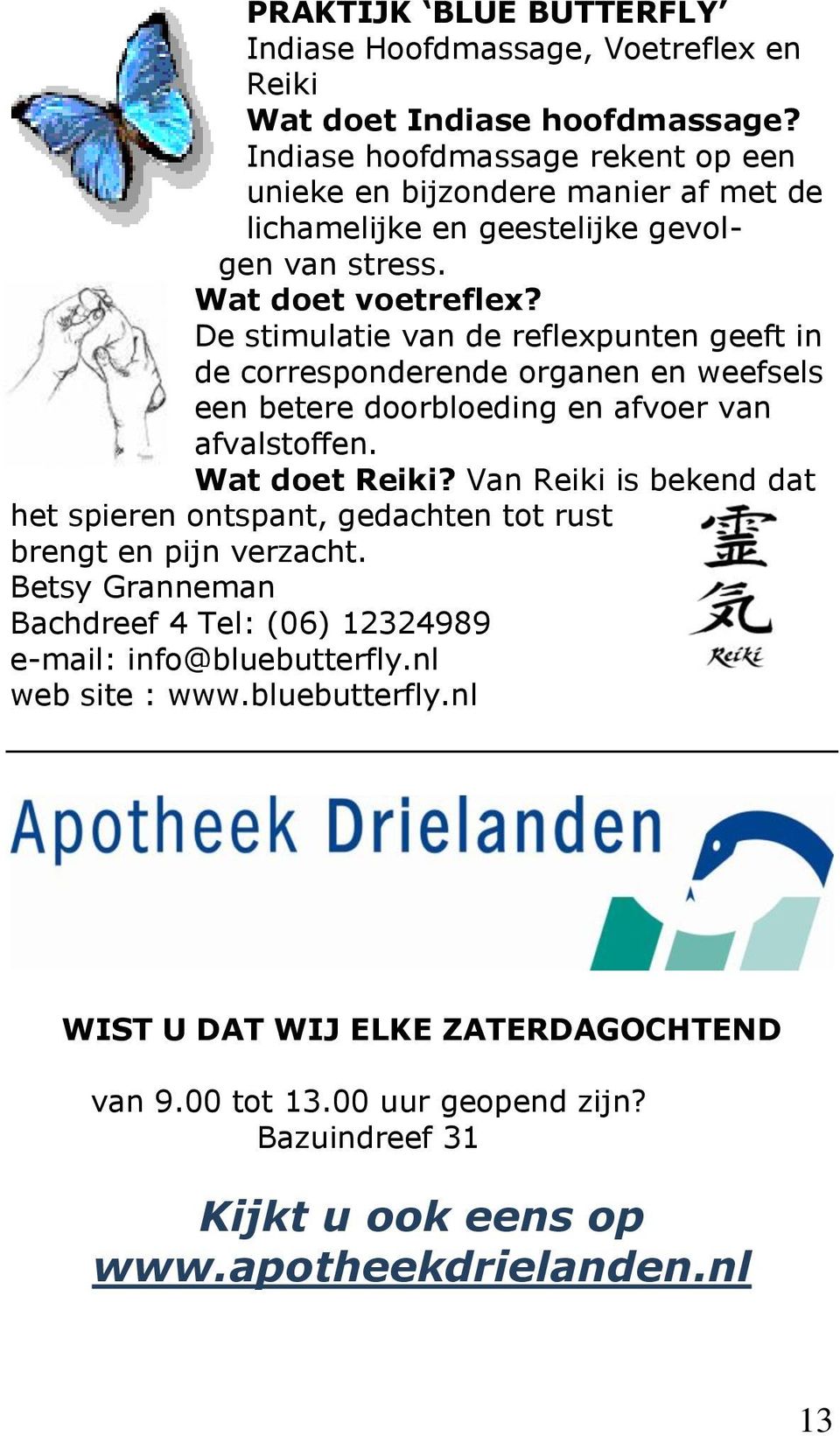 De stimulatie van de reflexpunten geeft in de corresponderende organen en weefsels een betere doorbloeding en afvoer van afvalstoffen. Wat doet Reiki?