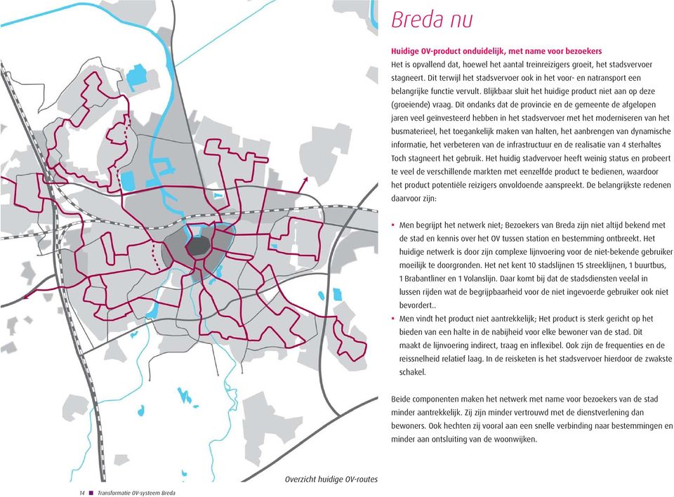 Dit ondanks dat de provincie en de gemeente de afgelopen jaren veel geïnvesteerd hebben in het stadsvervoer met het moderniseren van het busmaterieel, het toegankelijk maken van halten, het