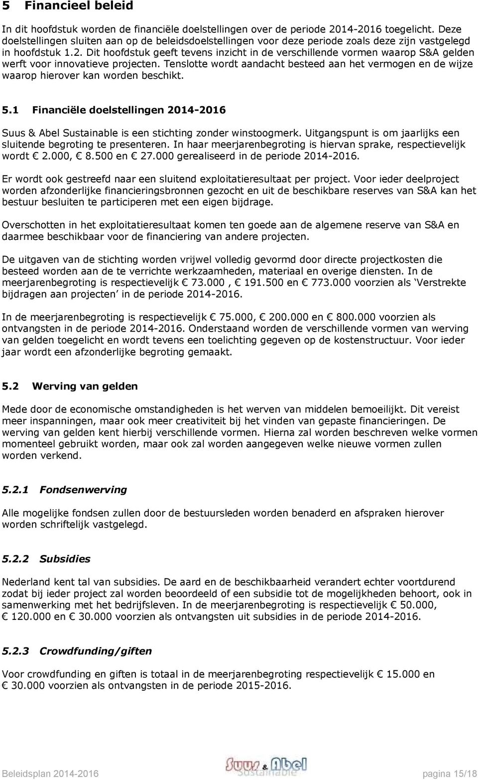 Dit hoofdstuk geeft tevens inzicht in de verschillende vormen waarop S&A gelden werft voor innovatieve projecten.