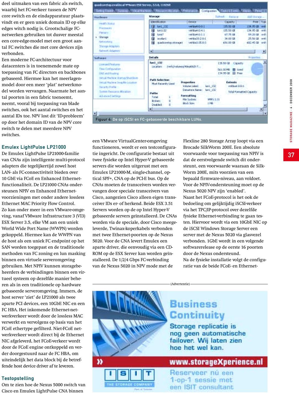 Een moderne FC-architectuur voor datacenters is in toenemende mate op toepassing van FC directors en backbones gebaseerd.