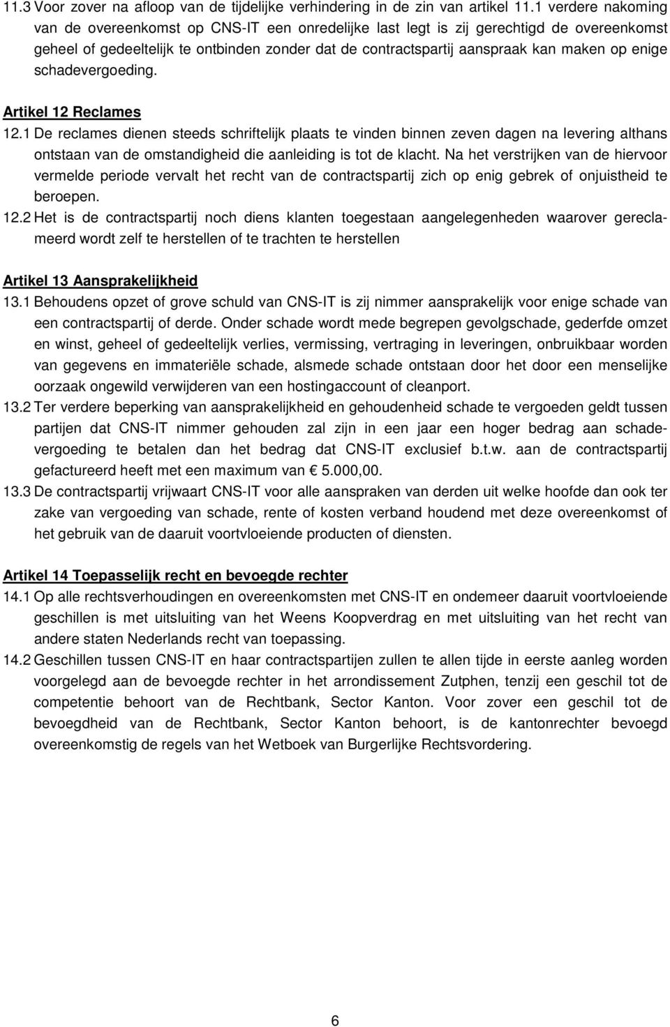 enige schadevergoeding. Artikel 12 Reclames 12.