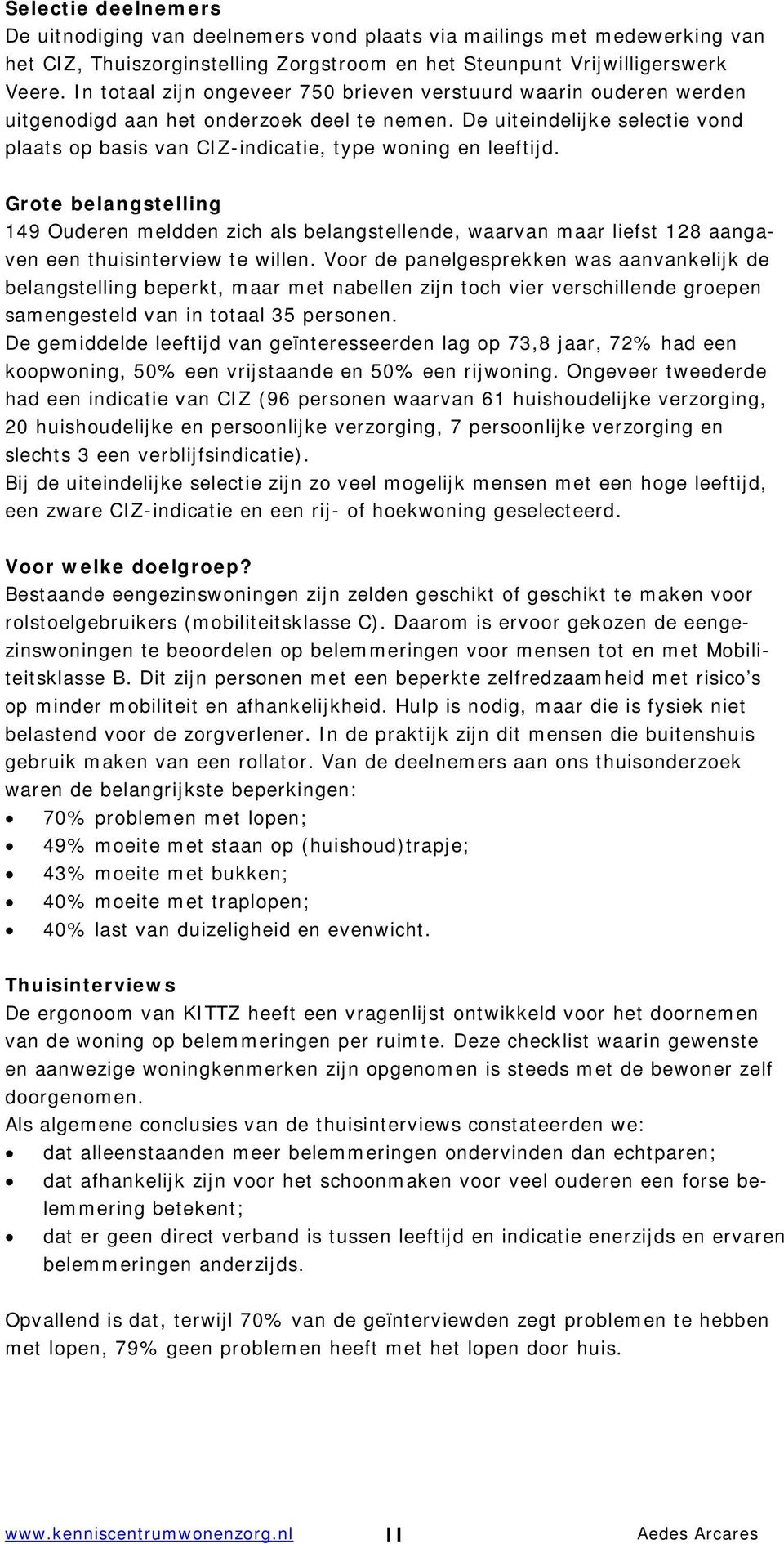 De uiteindelijke selectie vond plaats op basis van CIZ-indicatie, type woning en leeftijd.