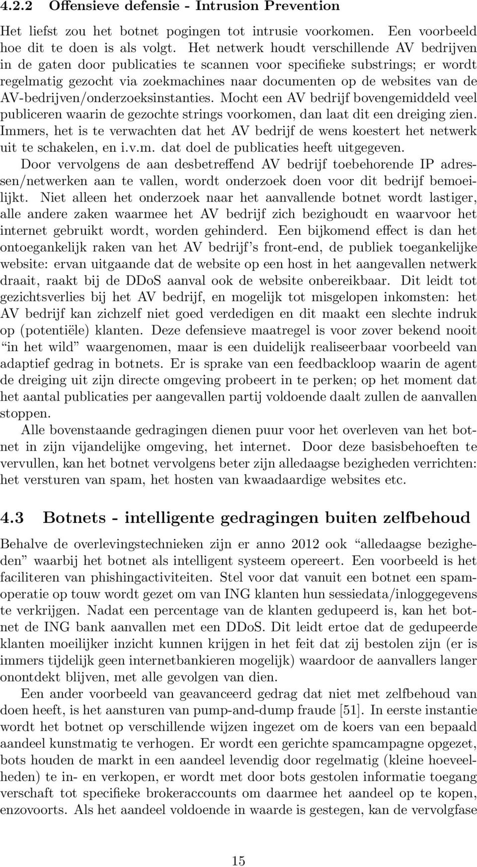 AV-bedrijven/onderzoeksinstanties. Mocht een AV bedrijf bovengemiddeld veel publiceren waarin de gezochte strings voorkomen, dan laat dit een dreiging zien.