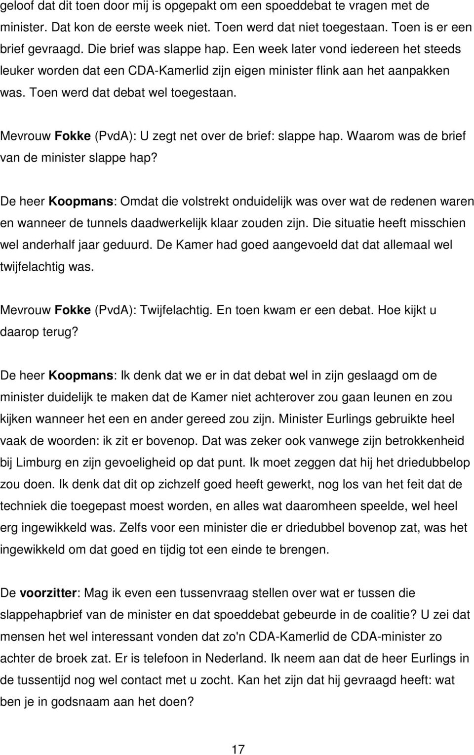 Mevrouw Fokke (PvdA): U zegt net over de brief: slappe hap. Waarom was de brief van de minister slappe hap?