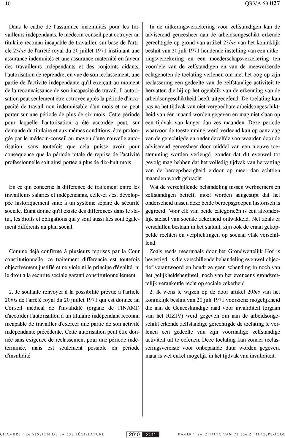 vue de son reclassement, une partie de l'activité indépendante qu'il exerçait au moment de la reconnaissance de son incapacité de travail.