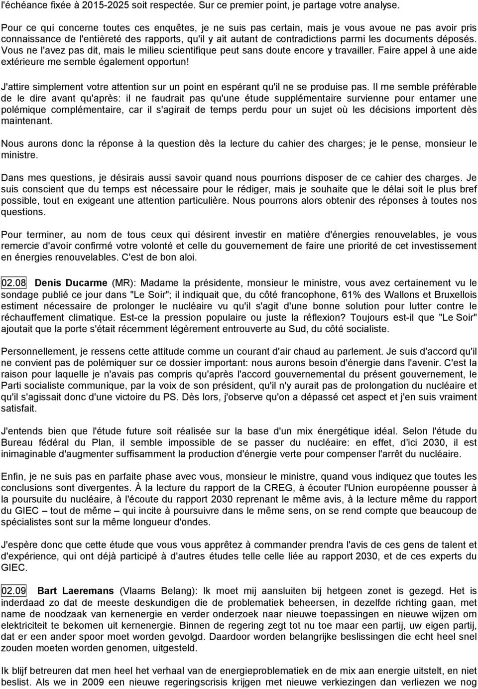 documents déposés. Vous ne l'avez pas dit, mais le milieu scientifique peut sans doute encore y travailler. Faire appel à une aide extérieure me semble également opportun!