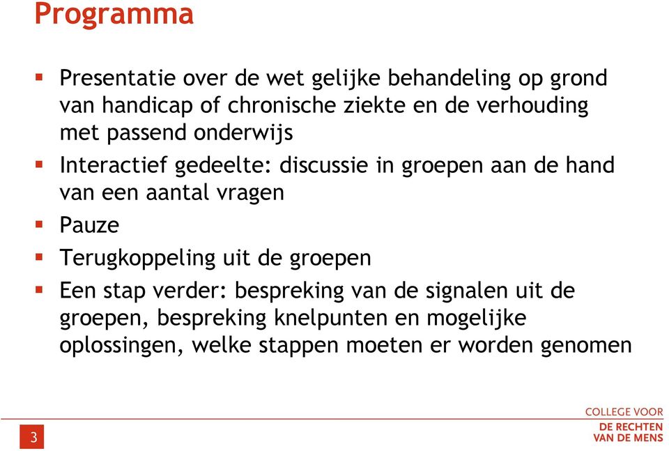 aantal vragen Pauze Terugkoppeling uit de groepen Een stap verder: bespreking van de signalen uit