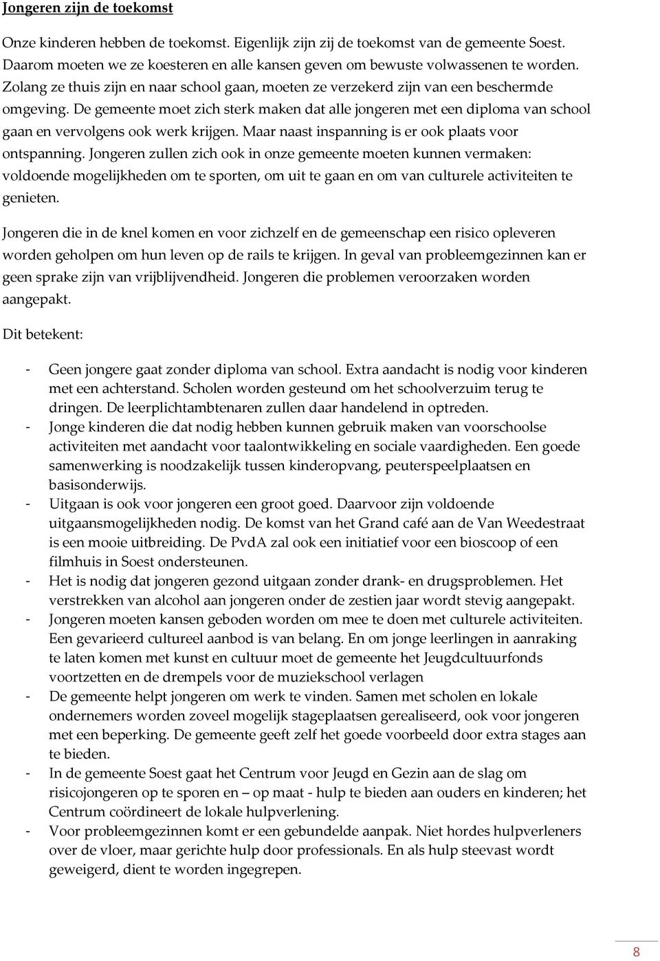 De gemeente moet zich sterk maken dat alle jongeren met een diploma van school gaan en vervolgens ook werk krijgen. Maar naast inspanning is er ook plaats voor ontspanning.