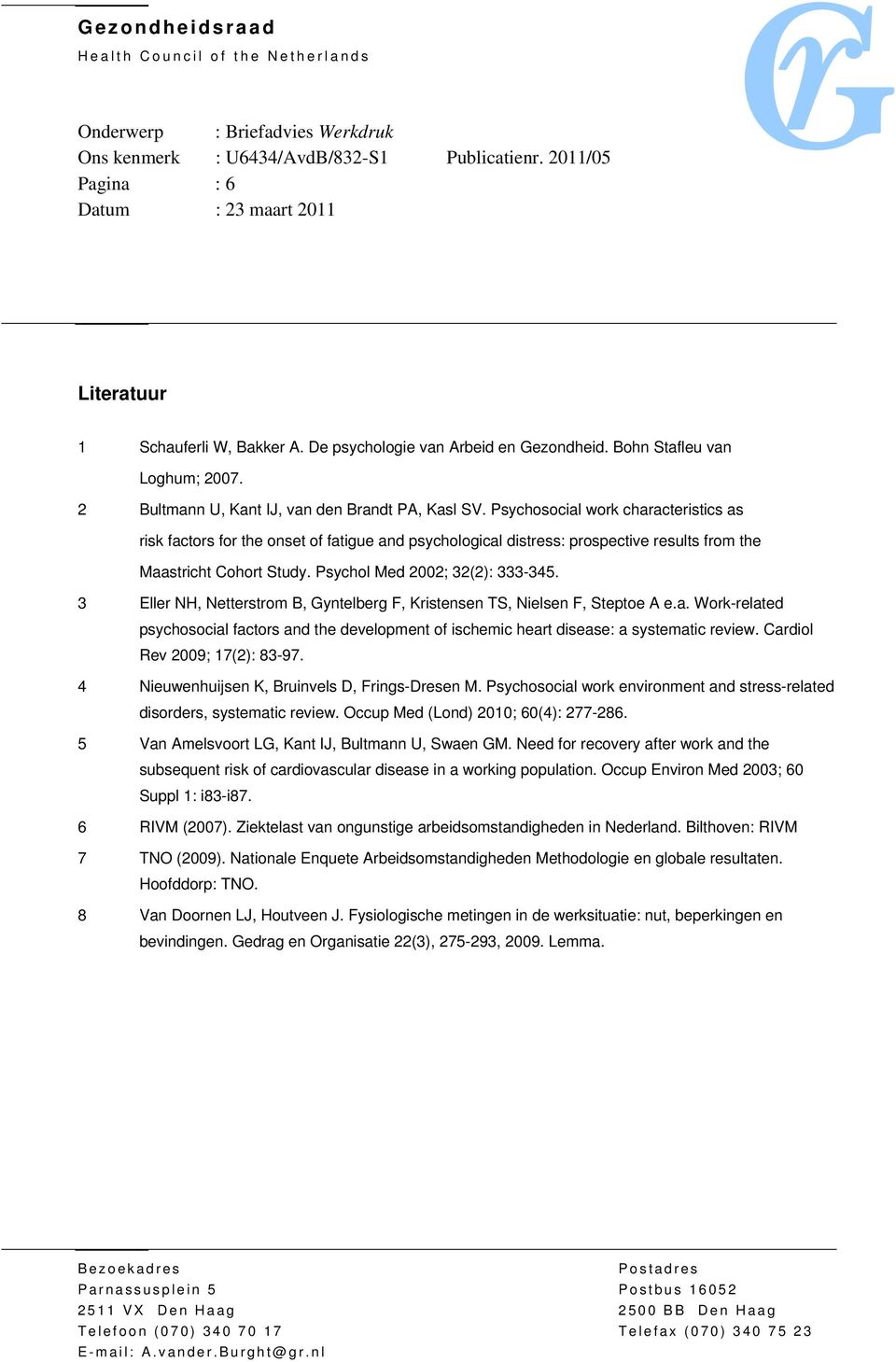 Psychosocial work characteristics as risk factors for the onset of fatigue and psychological distress: prospective results from the Maastricht Cohort Study. Psychol Med 2002; 32(2): 333-345.