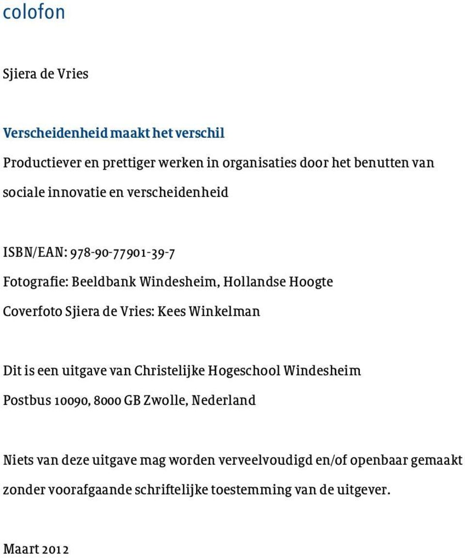 de Vries: Kees Winkelman Dit is een uitgave van Christelijke Hogeschool Windesheim Postbus 10090, 8000 GB Zwolle, Nederland Niets
