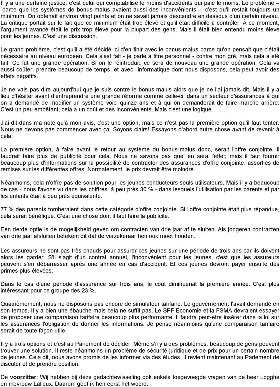 On obtenait environ vingt points et on ne savait jamais descendre en dessous d'un certain niveau. La critique portait sur le fait que ce minimum était trop élevé et qu'il était difficile à contrôler.