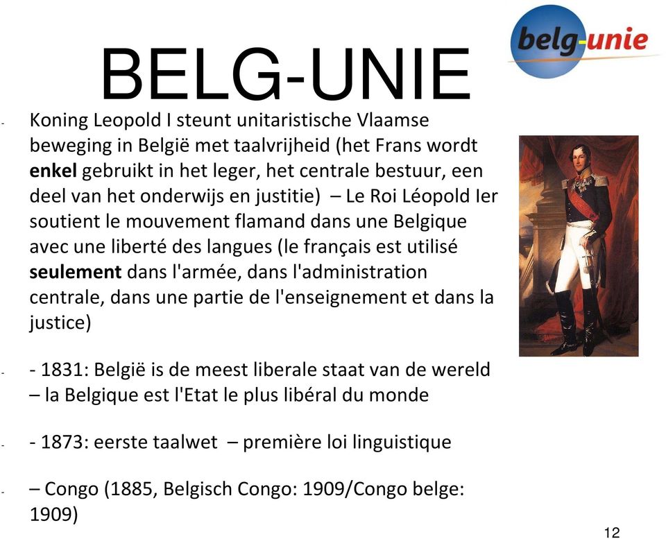 est utilisé seulement dans l'armée, dans l'administration centrale, dans une partie de l'enseignement et dans la justice) - 1831: België is de meest liberale