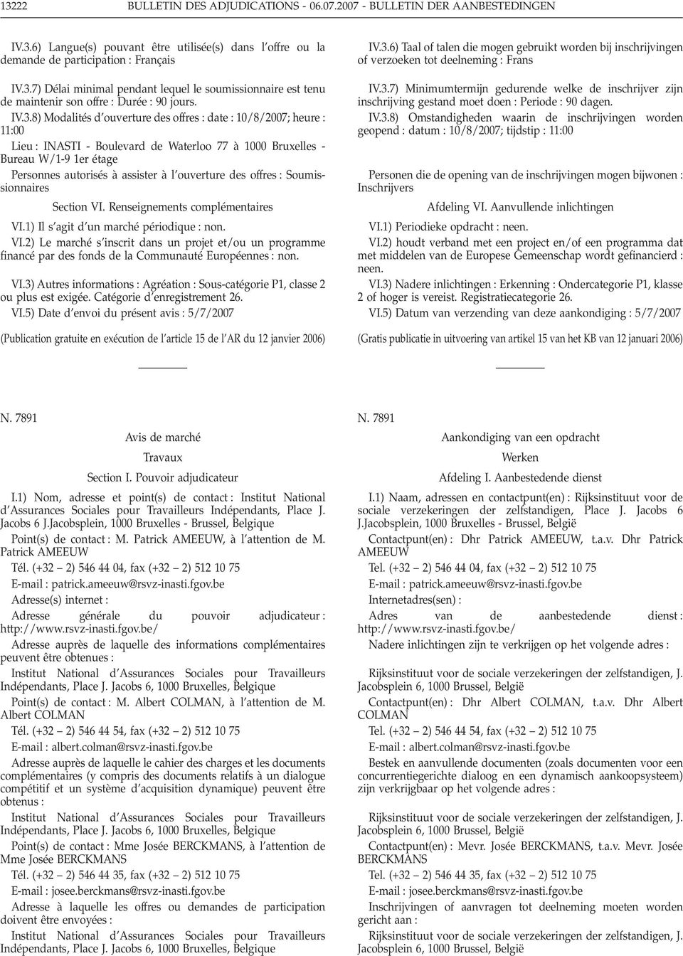 offres Soumissionnaires Section VI. Renseignements complémentaires VI.1) Il s agit d un marché périodique non. VI.2) Le marché s inscrit dans un projet et/ou un programme financé par des fonds de la Communauté Européennes non.