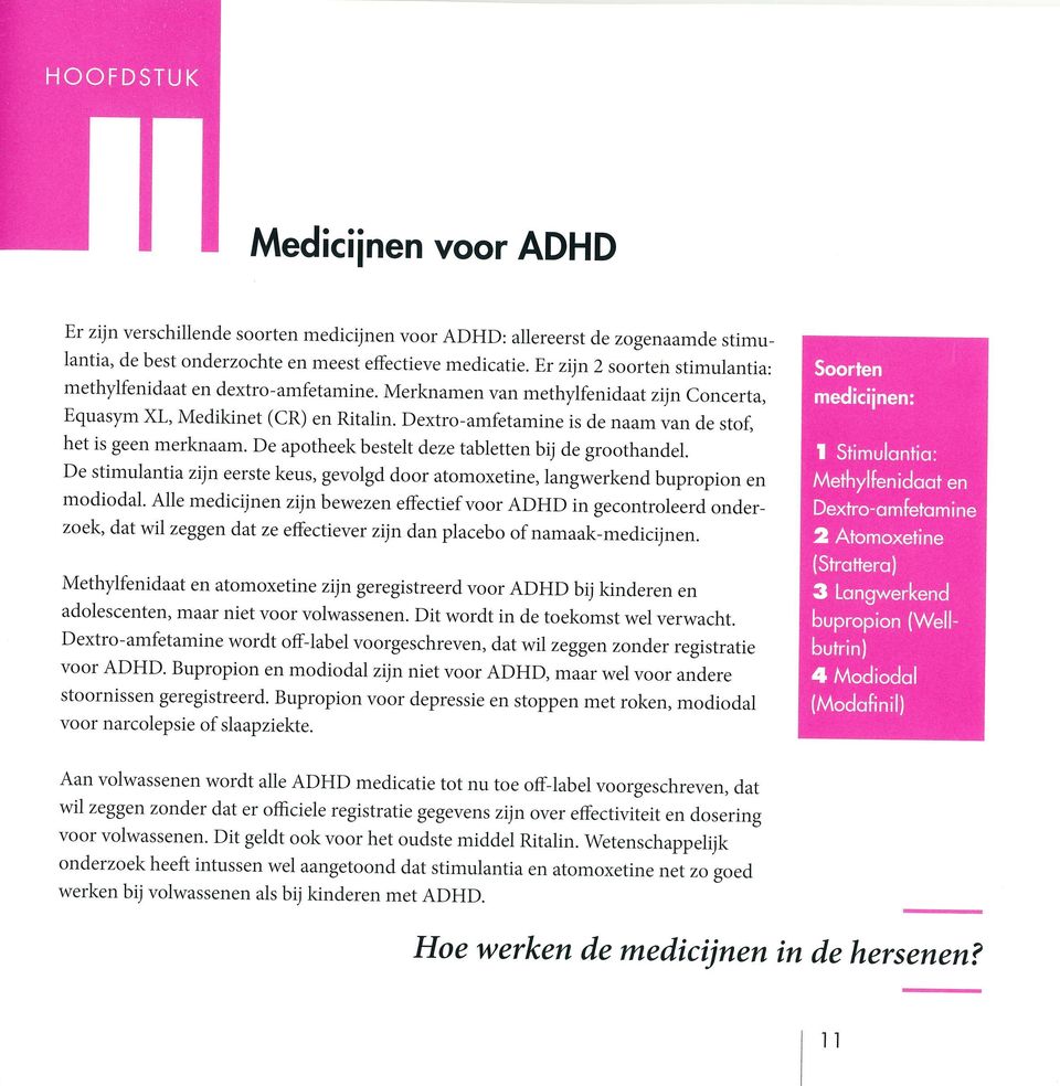 Dextro-amfetamine is de naam van de stof, het is geen merknaam. De apotheek bestelt deze tabletten bij de groothandel.