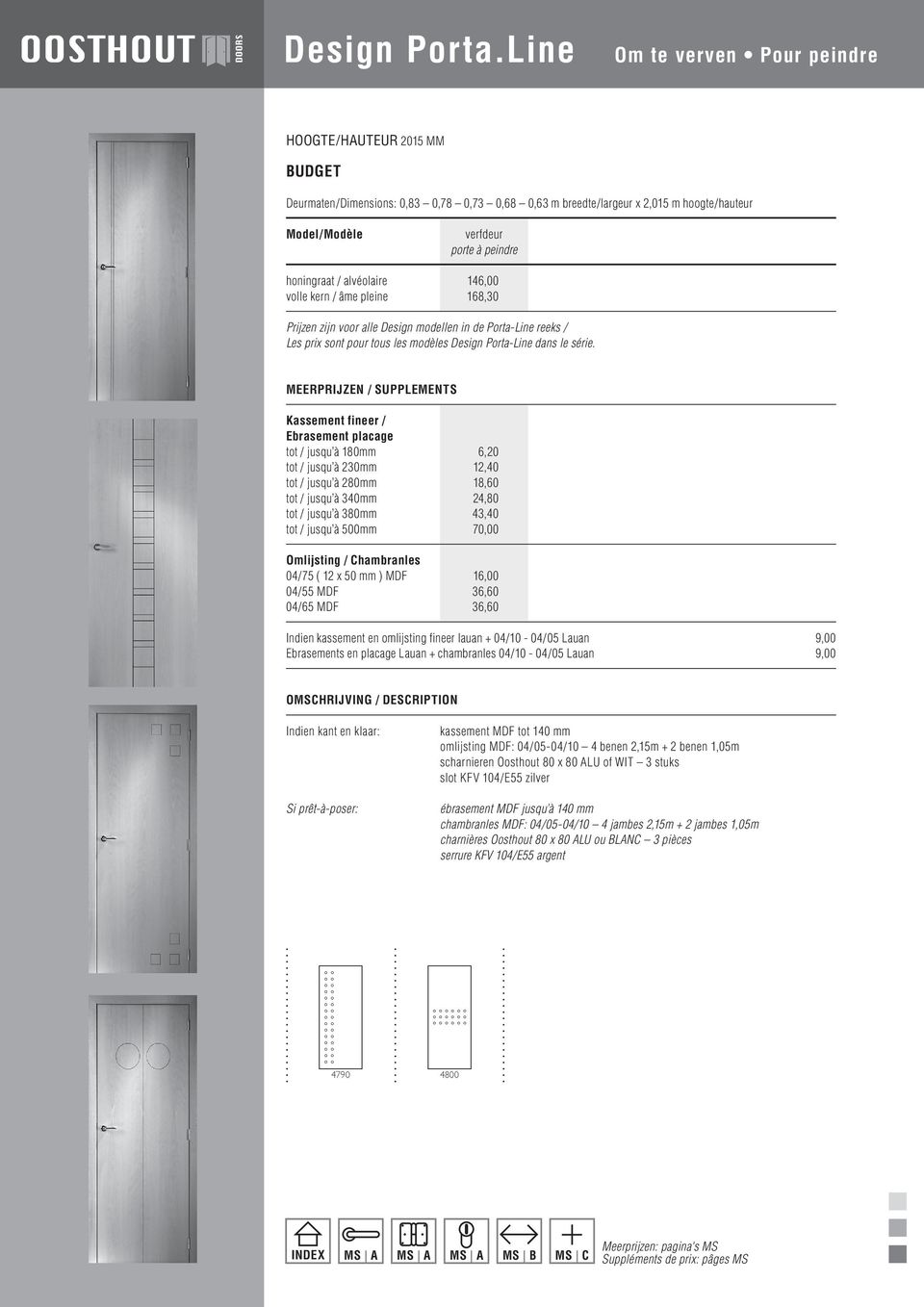 / alvéolaire 146,00 volle kern / âme pleine 168,30 Prijzen zijn voor alle Design modellen in de Porta-Line reeks / Les prix sont pour tous les modèles Design Porta-Line dans le série.
