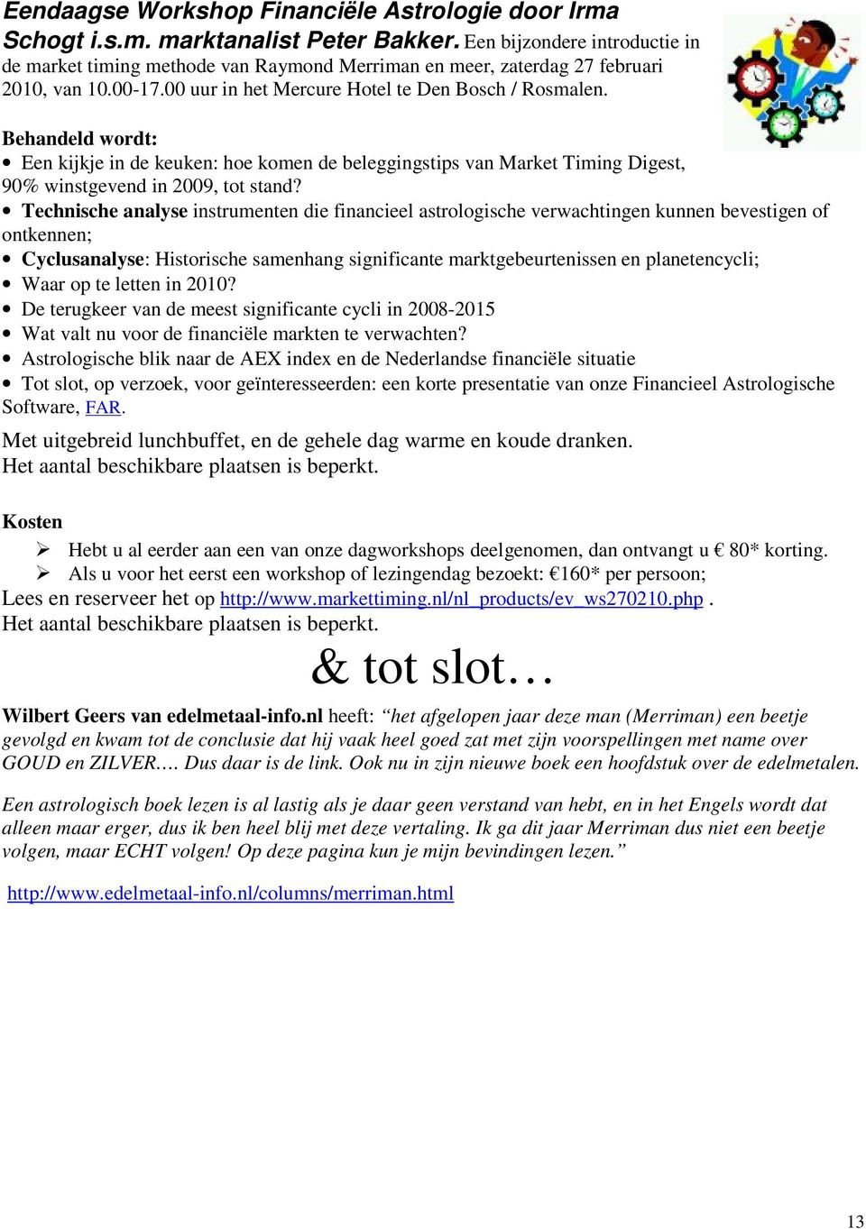 Behandeld wordt: Een kijkje in de keuken: hoe komen de beleggingstips van Market Timing Digest, 90% winstgevend in 2009, tot stand?