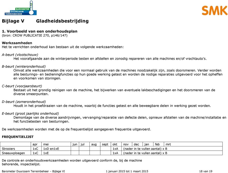 de winterperiode testen en afstellen en zonodig repareren van alle machines en/of vrachtauto s.