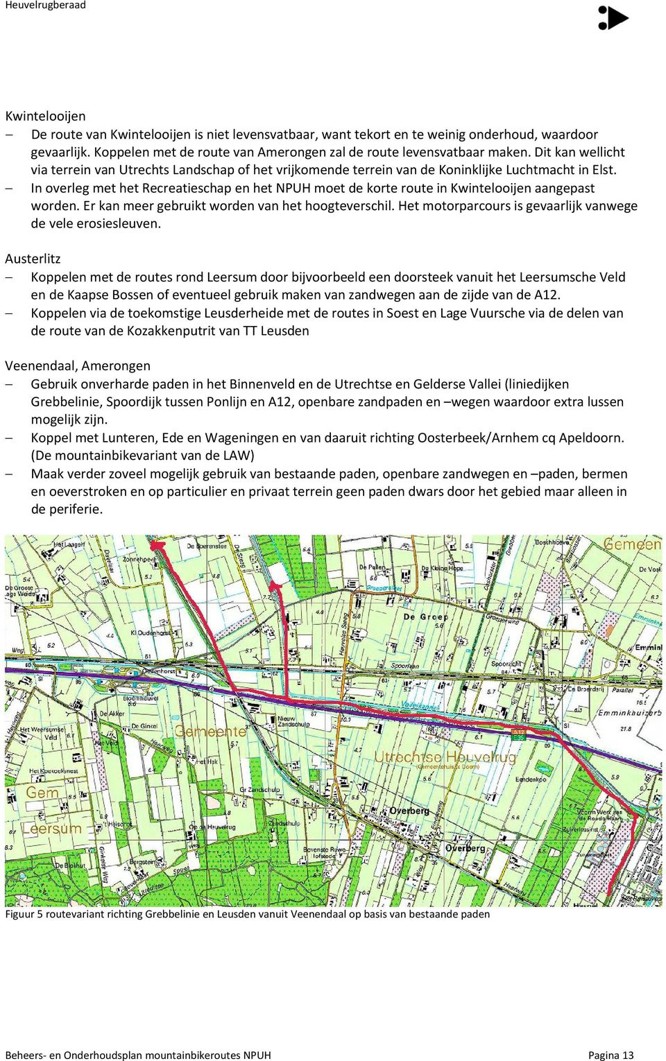 erkanmeergebruiktwordenvanhethoogteverschil.hetmotorparcoursisgevaarlijkvanwege develeerosiesleuven.