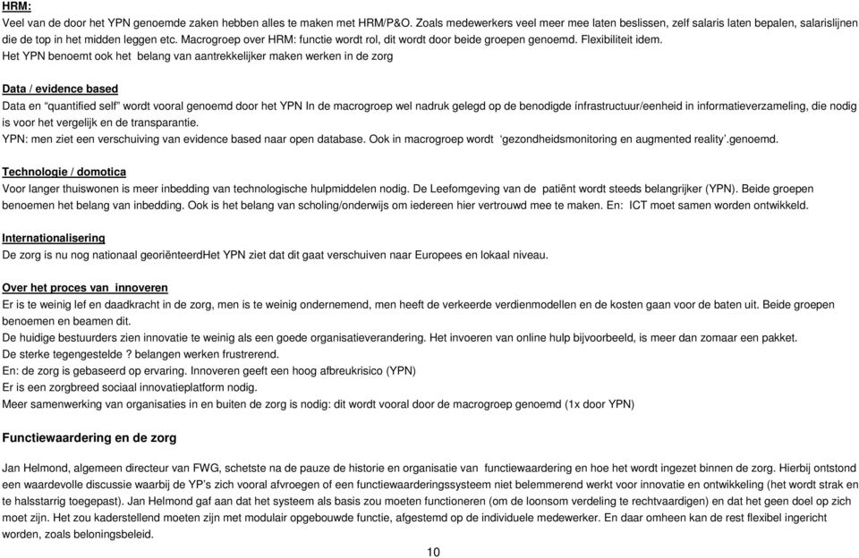 Macrogroep over HRM: functie wordt rol, dit wordt door beide groepen genoemd. Flexibiliteit idem.