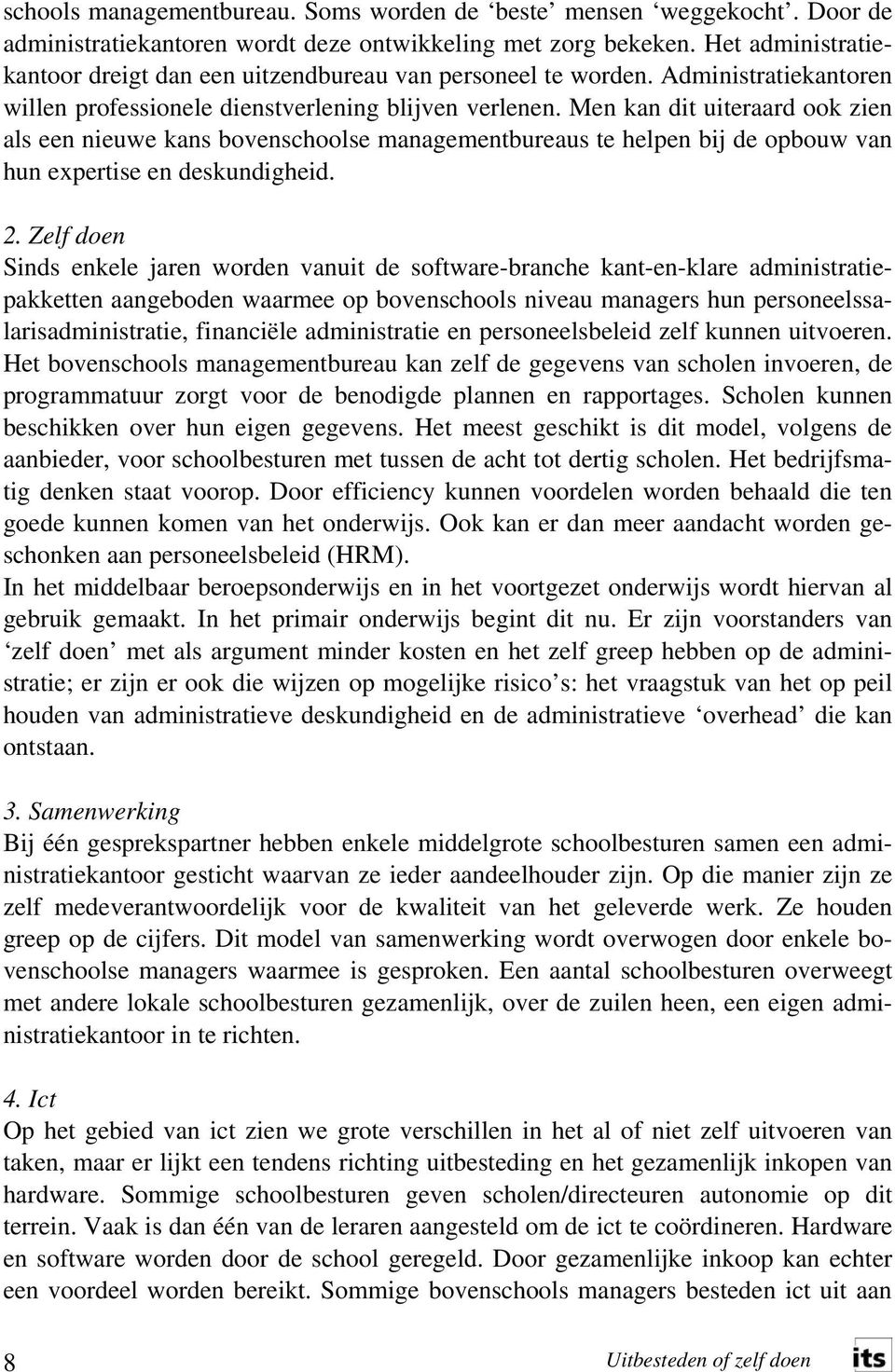 Men kan dit uiteraard ook zien als een nieuwe kans bovenschoolse managementbureaus te helpen bij de opbouw van hun expertise en deskundigheid. 2.