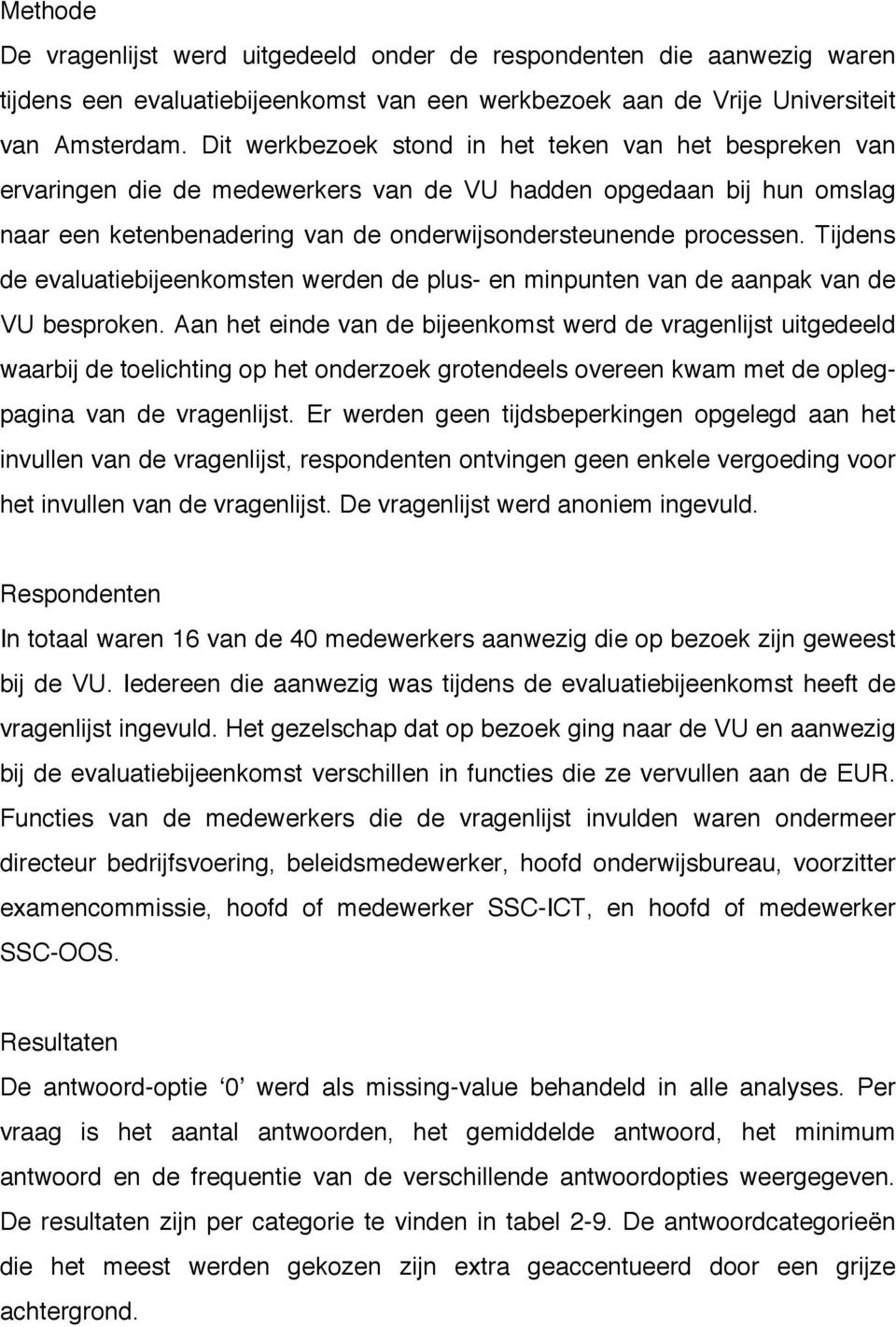 Tijdens de evaluatiebijeenkomsten werden de plus- en minpunten van de aanpak van de VU besproken.