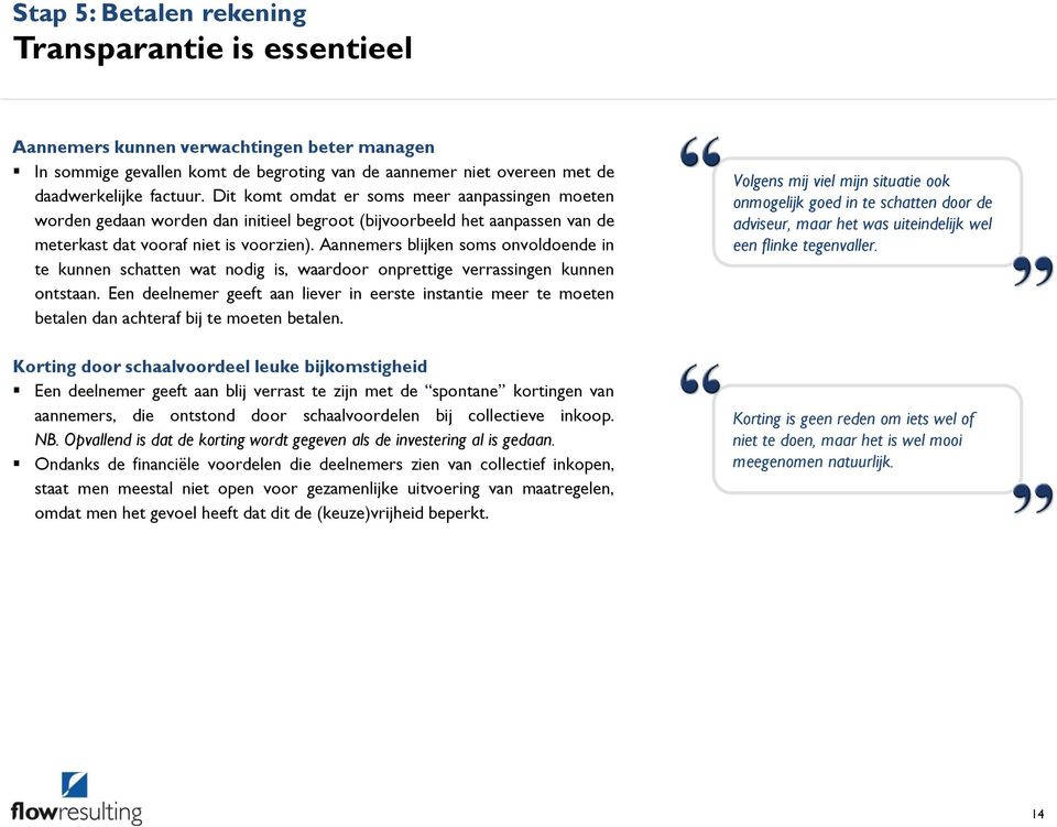 Aannemers blijken soms onvoldoende in te kunnen schatten wat nodig is, waardoor onprettige verrassingen kunnen ontstaan.