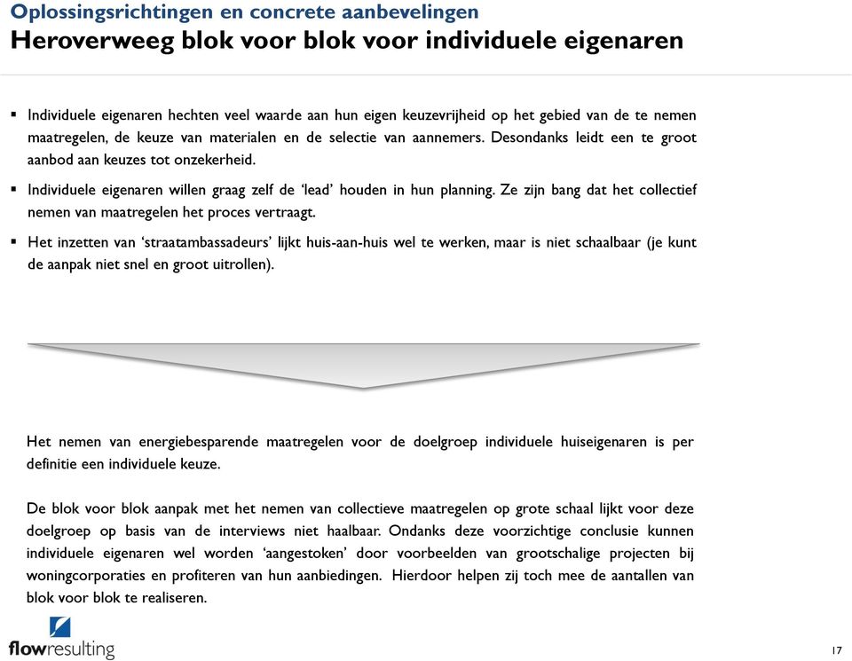 Individuele eigenaren willen graag zelf de lead houden in hun planning. Ze zijn bang dat het collectief nemen van maatregelen het proces vertraagt.