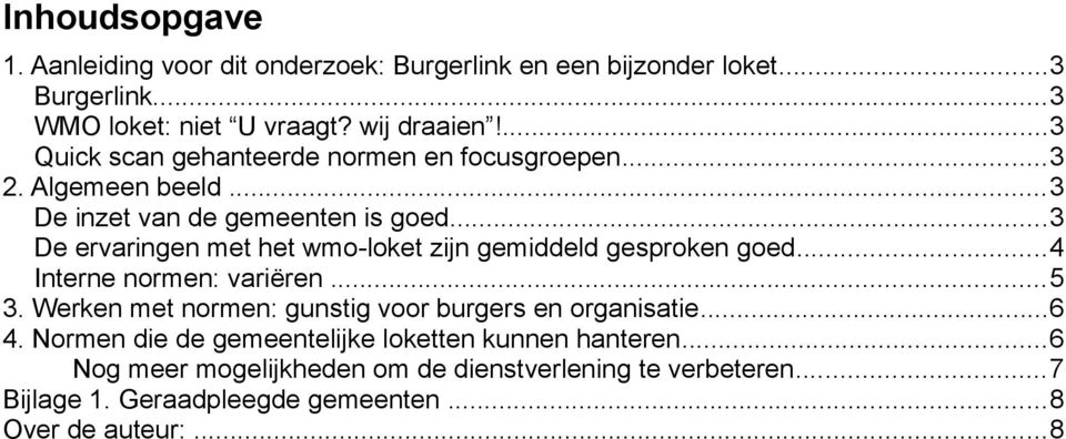 ..3 De ervaringen met het wmo-loket zijn gemiddeld gesproken goed...4 Interne normen: variëren...5 3.