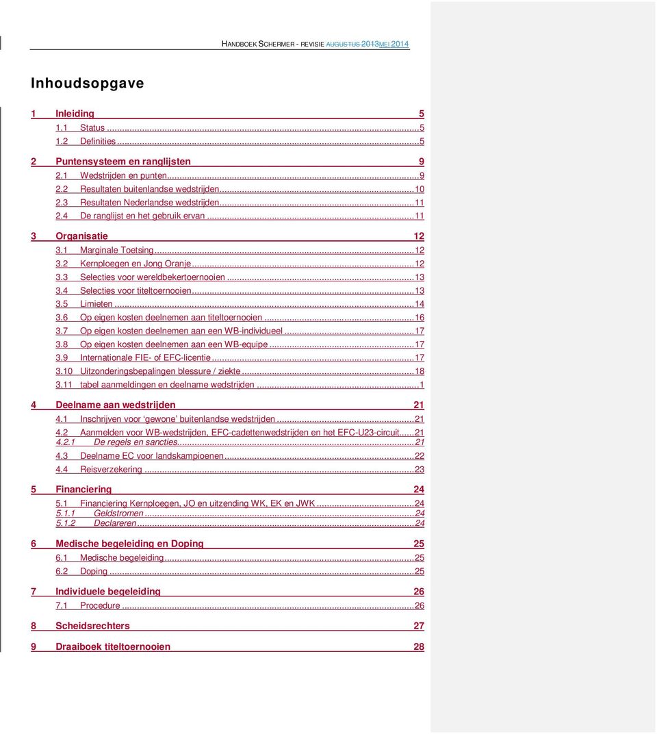 .. 13 3.4 Selecties voor titeltoernooien... 13 3.5 Limieten... 14 3.6 Op eigen kosten deelnemen aan titeltoernooien... 16 3.7 Op eigen kosten deelnemen aan een WB-individueel... 17 3.