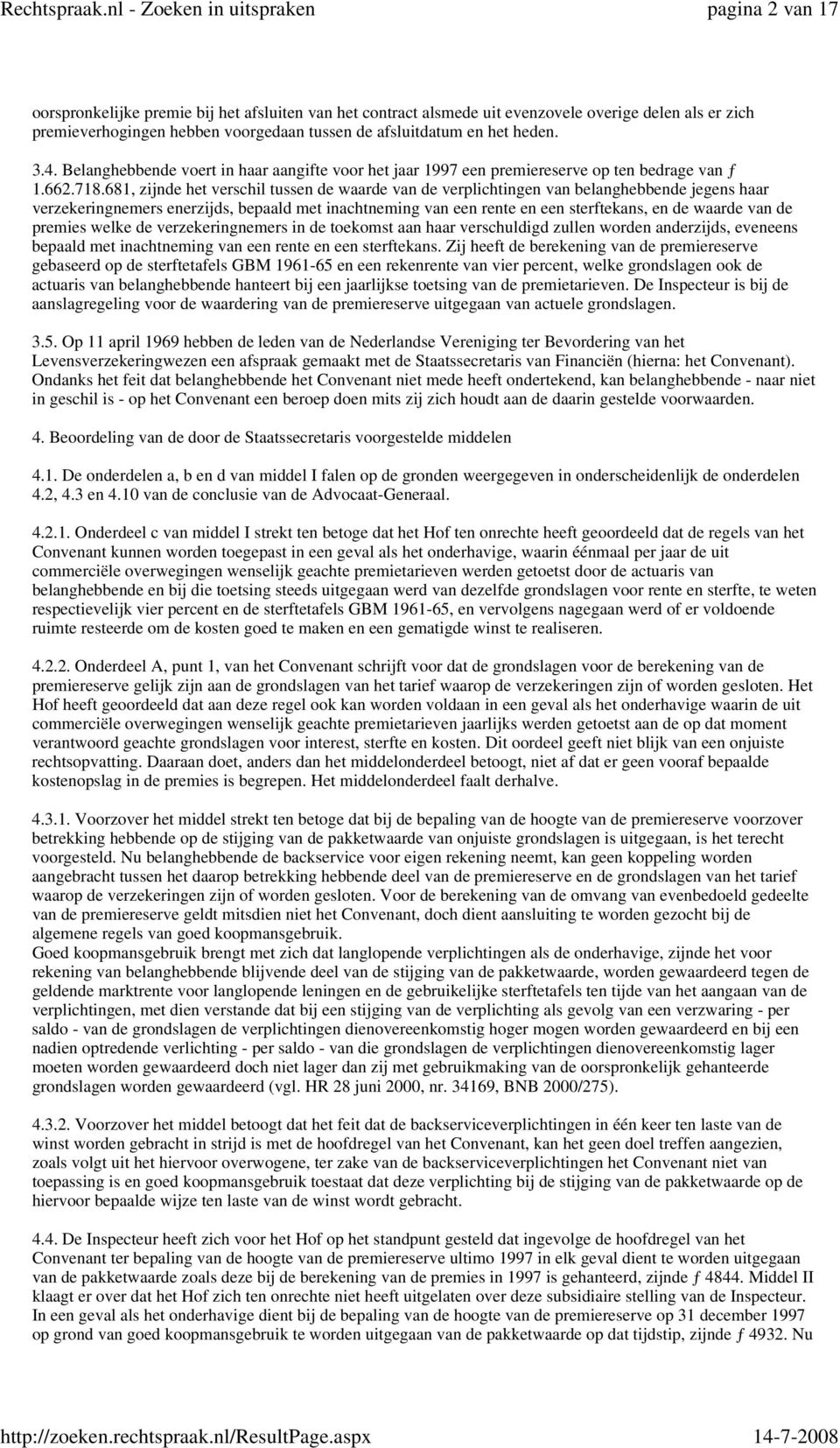 681, zijnde het verschil tussen de waarde van de verplichtingen van belanghebbende jegens haar verzekeringnemers enerzijds, bepaald met inachtneming van een rente en een sterftekans, en de waarde van