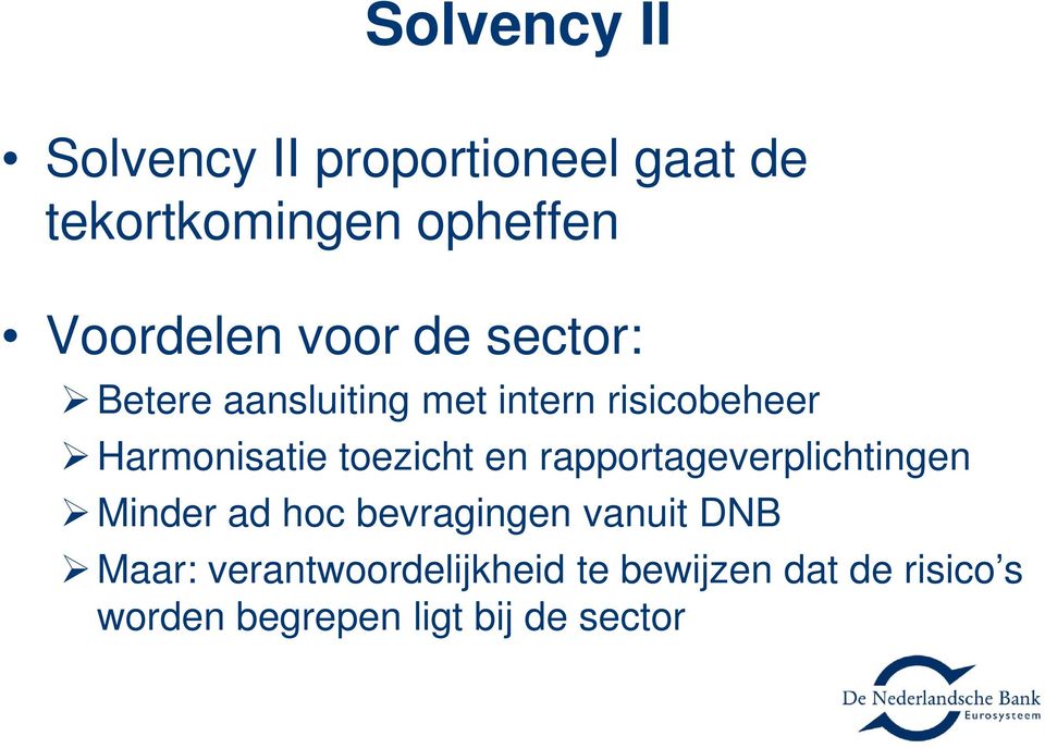 Harmonisatie toezicht en rapportageverplichtingen Minder ad hoc bevragingen