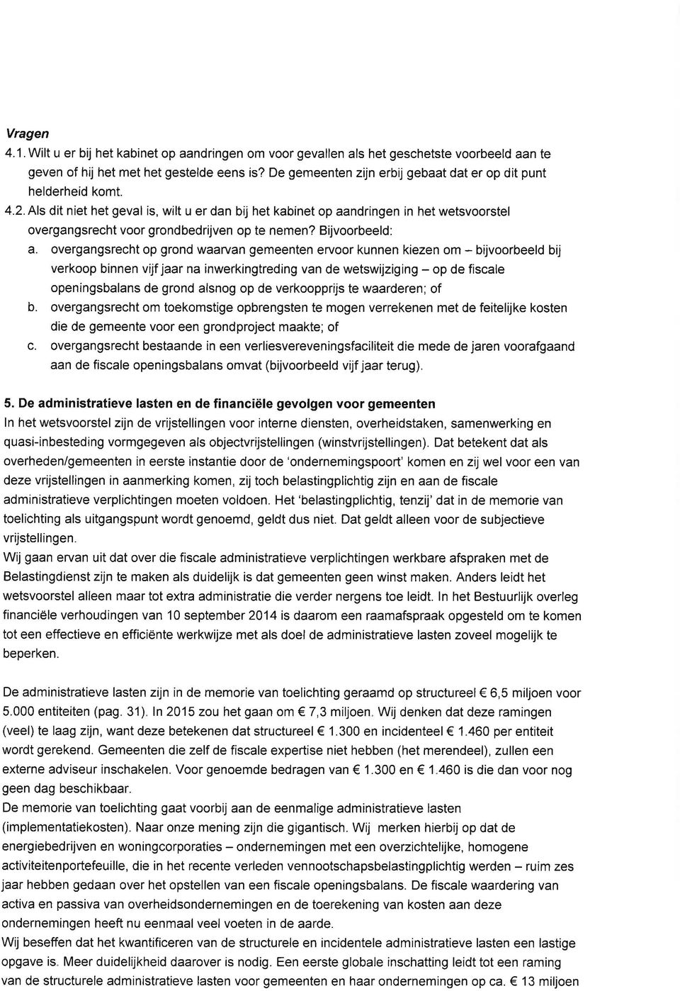 Als dit niet het geval is, wilt u er dan bij het kabinet op aandringen in het wetsvoorstel overgangsrecht voor grondbedrijven op te nemen? Bijvoorbeeld: a.