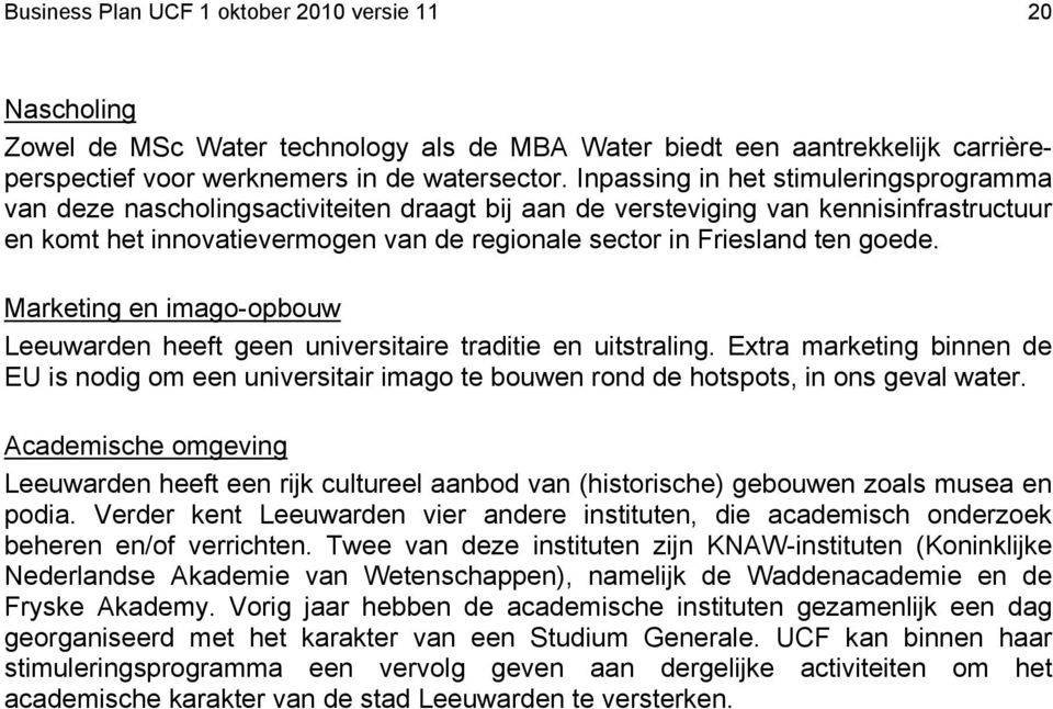 goede. Marketing en imago-opbouw Leeuwarden heeft geen universitaire traditie en uitstraling.