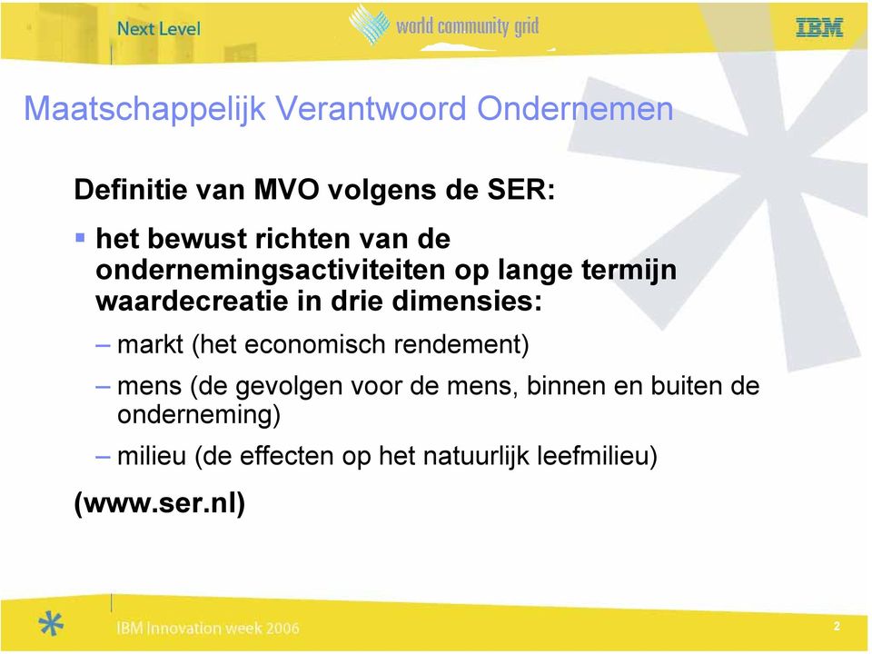 dimensies: markt (het economisch rendement) mens (de gevolgen voor de mens, binnen