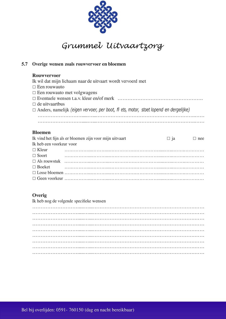 de uitvaartbus Anders, namelijk (eigen vervoer, per boot, fi ets, motor, stoet lopend en dergelijke) Bloemen Ik vind het fijn als er bloemen zijn