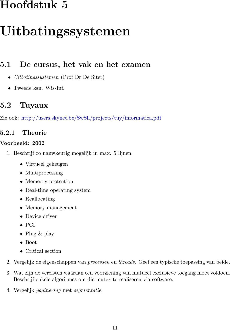 5 lijnen: Virtueel geheugen Multiprocessing Memeory protection Real-time operating system Reallocating Memory management Device driver PCI Plug & play Boot Critical section 2.