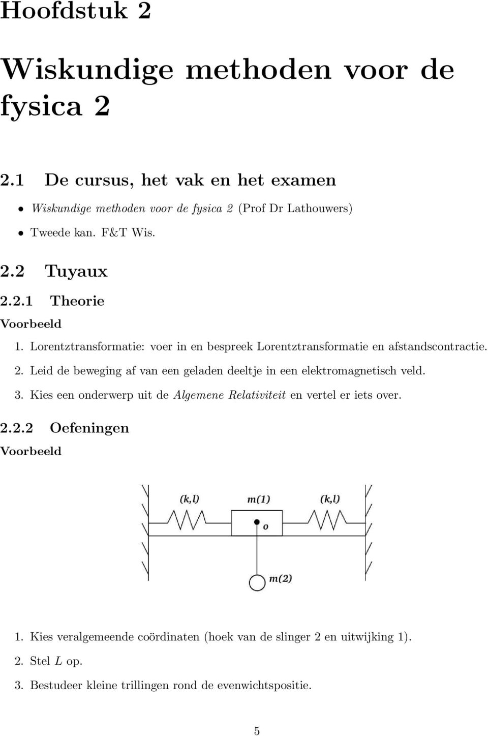 3. Kies een onderwerp uit de Algemene Relativiteit en vertel er iets over. 2.2.2 Oefeningen Voorbeeld 1.