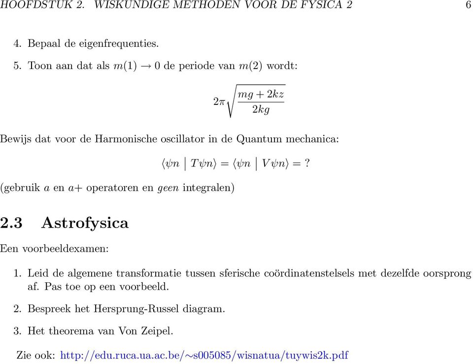 en a+ operatoren en geen integralen) ψn T ψn = ψn V ψn =? 2.3 Astrofysica Een voorbeeldexamen: 1.